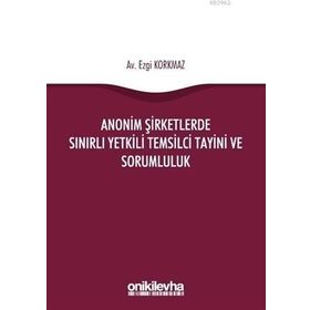 Anonim Şirketlerde Sınırlı Yetkili Temsilci Tayini ve Sorumluluk - Ezgi Korkmaz
