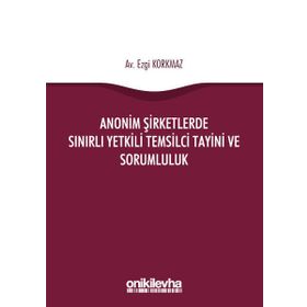 Anonim Şirketlerde Sınırlı Yetkili Temsilci Tayini ve Sorumluluk - Ezgi Korkmaz