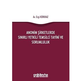 Anonim Şirketlerde Sınırlı Yetkili Temsilci Tayini ve Sorumluluk - Ezgi Korkmaz