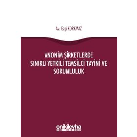 Anonim Şirketlerde Sınırlı Yetkili Temsilci Tayini ve Sorumluluk - Ezgi Korkmaz