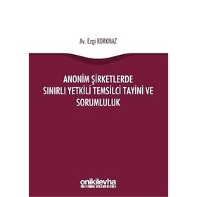 Anonim Şirketlerde Sınırlı Yetkili Temsilci Tayini ve Sorumluluk - Ezgi Korkmaz