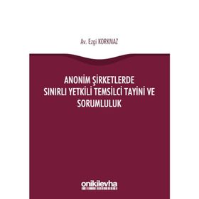 Anonim Şirketlerde Sınırlı Yetkili Temsilci Tayini ve Sorumluluk - Ezgi Korkmaz