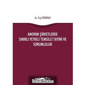 Anonim Şirketlerde Sınırlı Yetkili Temsilci Tayini ve Sorumluluk - Ezgi Korkmaz