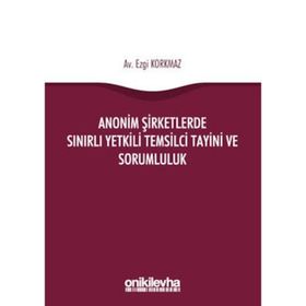 Anonim Şirketlerde Sınırlı Yetkili Temsilci Tayini ve Sorumluluk - Ezgi Korkmaz