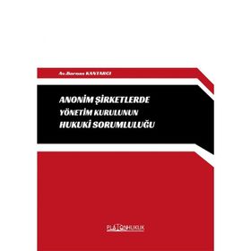 Anonim Şirketlerde Yönetim Kurulunun Hukuki Sorumluluğu Platon Hukuk