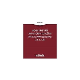 Anonim Şirketlerde Zorunlu Organ Eksikliğinin Sonucu Olarak Fesih Davası TTK. M. 530 - Musa Can