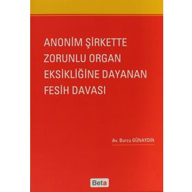 ANONIM ŞIRKETTE ZORUNLU ORGAN EKSIKLIĞINE DAYANAN FESIH DAVASI - GENEL