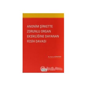 ANONIM ŞIRKETTE ZORUNLU ORGAN EKSIKLIĞINE DAYANAN FESIH DAVASI - GENEL