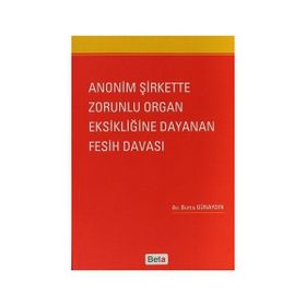 ANONIM ŞIRKETTE ZORUNLU ORGAN EKSIKLIĞINE DAYANAN FESIH DAVASI - GENEL