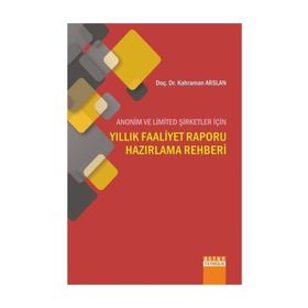 Anonim ve Limited Şirketler İçin Yıllık Faaliyet Raporu Hazırlama Rehberi - yard kahraman arslan