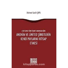 ANONIM VE LIMITED ŞIRKETLERIN KENDI PAYLARINI İKTISAP ETMESI - MEHMET SADIK ÇAPA