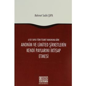 ANONIM VE LIMITED ŞIRKETLERIN KENDI PAYLARINI İKTISAP ETMESI - MEHMET SADIK ÇAPA