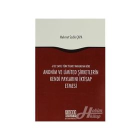 ANONIM VE LIMITED ŞIRKETLERIN KENDI PAYLARINI İKTISAP ETMESI - MEHMET SADIK ÇAPA