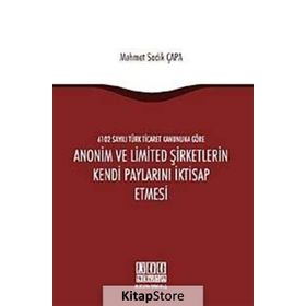 ANONIM VE LIMITED ŞIRKETLERIN KENDI PAYLARINI İKTISAP ETMESI - MEHMET SADIK ÇAPA
