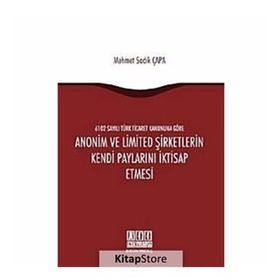 ANONIM VE LIMITED ŞIRKETLERIN KENDI PAYLARINI İKTISAP ETMESI - MEHMET SADIK ÇAPA