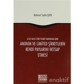 ANONIM VE LIMITED ŞIRKETLERIN KENDI PAYLARINI İKTISAP ETMESI - MEHMET SADIK ÇAPA
