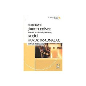 (ANONIM VE LIMITED ŞİRKETLERİNDE) SERMAYE ŞİRKETLERİNDE GEÇİCİ HUKUKI KORUMALAR (İHTİYADİ TEDBIRLE - Z. SANEM YILMAZ