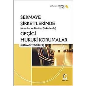 (ANONIM VE LIMITED ŞİRKETLERİNDE) SERMAYE ŞİRKETLERİNDE GEÇİCİ HUKUKI KORUMALAR (İHTİYADİ TEDBIRLE - Z. SANEM YILMAZ