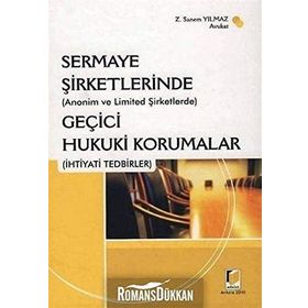 (ANONIM VE LIMITED ŞİRKETLERİNDE) SERMAYE ŞİRKETLERİNDE GEÇİCİ HUKUKI KORUMALAR (İHTİYADİ TEDBIRLE - Z. SANEM YILMAZ