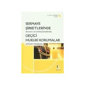 (ANONIM VE LIMITED ŞİRKETLERİNDE) SERMAYE ŞİRKETLERİNDE GEÇİCİ HUKUKI KORUMALAR (İHTİYADİ TEDBIRLE - Z. SANEM YILMAZ