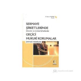 (ANONIM VE LIMITED ŞİRKETLERİNDE) SERMAYE ŞİRKETLERİNDE GEÇİCİ HUKUKI KORUMALAR (İHTİYADİ TEDBIRLE - Z. SANEM YILMAZ