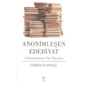 Anonimleşen Edebiyat - Feridun Andaç