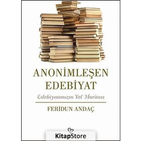 Anonimleşen Edebiyat - Feridun Andaç