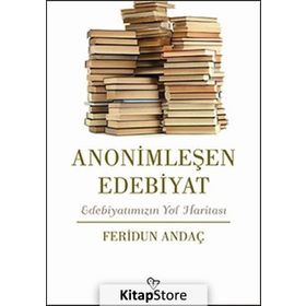 Anonimleşen Edebiyat - Feridun Andaç