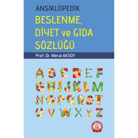 ANSIKLOPEDIK BESLENME DIYET VE GIDA SÖZLÜĞÜ - MERAL AKSOY