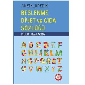 ANSIKLOPEDIK BESLENME DIYET VE GIDA SÖZLÜĞÜ - MERAL AKSOY