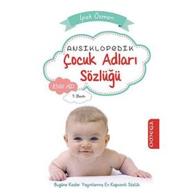 ANSIKLOPEDIK ÇOCUK ADLARI SÖZLÜĞÜ BUGÜNE KADAR YAYIMLANMIŞ EN KAPSAMLI SÖZLÜK - İPEK ÖZMEN