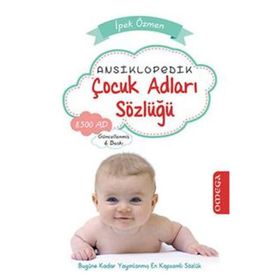 ANSIKLOPEDIK ÇOCUK ADLARI SÖZLÜĞÜ BUGÜNE KADAR YAYIMLANMIŞ EN KAPSAMLI SÖZLÜK - İPEK ÖZMEN