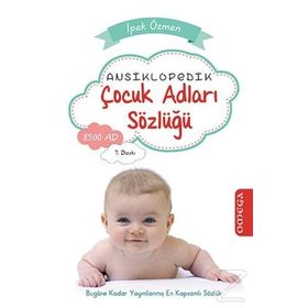 ANSIKLOPEDIK ÇOCUK ADLARI SÖZLÜĞÜ BUGÜNE KADAR YAYIMLANMIŞ EN KAPSAMLI SÖZLÜK - İPEK ÖZMEN