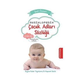 ANSIKLOPEDIK ÇOCUK ADLARI SÖZLÜĞÜ BUGÜNE KADAR YAYIMLANMIŞ EN KAPSAMLI SÖZLÜK - İPEK ÖZMEN