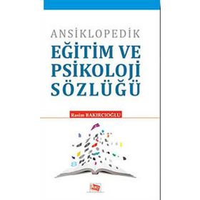 ANSIKLOPEDIK EĞİTİM VE PSIKOLOJI SÖZLÜĞÜ - RASIM BAKIRCIOĞLU