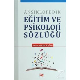 ANSIKLOPEDIK EĞİTİM VE PSIKOLOJI SÖZLÜĞÜ - RASIM BAKIRCIOĞLU