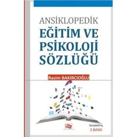 ANSIKLOPEDIK EĞİTİM VE PSIKOLOJI SÖZLÜĞÜ - RASIM BAKIRCIOĞLU