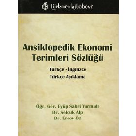 ANSIKLOPEDIK EKONOMI TERIMLERI SÖZLÜĞÜ TÜRKÇE - İNGİLİZCE, TÜRKÇE AÇIKLAMA - EYÜP SABRI YARMALI; SELÇUK ALP; ERSOY ÖZ