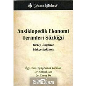 ANSIKLOPEDIK EKONOMI TERIMLERI SÖZLÜĞÜ TÜRKÇE - İNGİLİZCE, TÜRKÇE AÇIKLAMA - EYÜP SABRI YARMALI; SELÇUK ALP; ERSOY ÖZ
