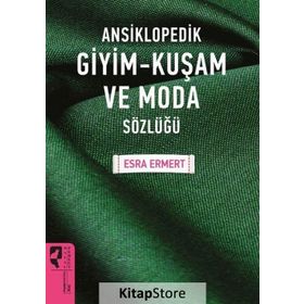 Ansiklopedik Giyim Kuşam Ve Moda Sözlüğü - Esra Ermert