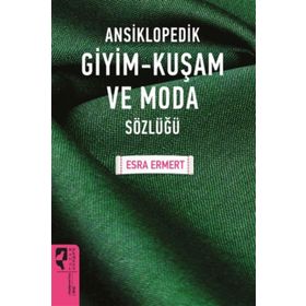 Ansiklopedik Giyim Kuşam Ve Moda Sözlüğü - Esra Ermert