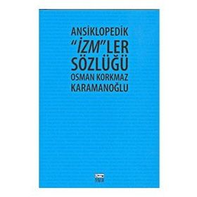 ANSIKLOPEDIK İZM´LER SÖZLÜĞÜ - OSMAN KORKMAZ KARAMANOĞLU