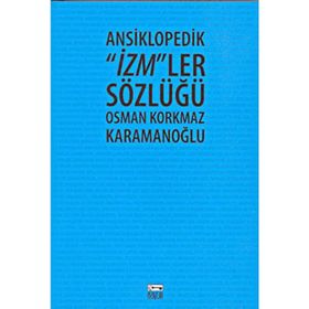 ANSIKLOPEDIK İZM´LER SÖZLÜĞÜ - OSMAN KORKMAZ KARAMANOĞLU