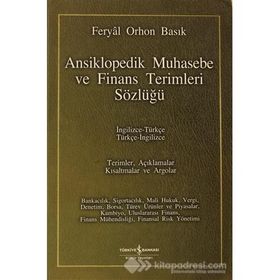 ANSIKLOPEDIK MUHASEBE VE FINANS TERIMLERI SÖZLÜĞÜ İNGİLİZCE-TÜRKÇE / TÜRKÇE-İNGİLİZCE - FERYAL ORHON BASIK