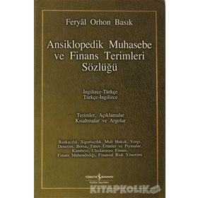 ANSIKLOPEDIK MUHASEBE VE FINANS TERIMLERI SÖZLÜĞÜ İNGİLİZCE-TÜRKÇE / TÜRKÇE-İNGİLİZCE - FERYAL ORHON BASIK