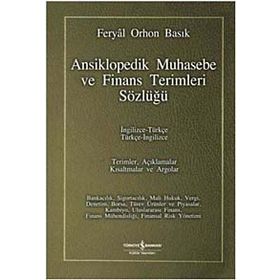ANSIKLOPEDIK MUHASEBE VE FINANS TERIMLERI SÖZLÜĞÜ İNGİLİZCE-TÜRKÇE / TÜRKÇE-İNGİLİZCE - FERYAL ORHON BASIK