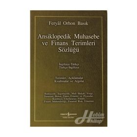 ANSIKLOPEDIK MUHASEBE VE FINANS TERIMLERI SÖZLÜĞÜ İNGİLİZCE-TÜRKÇE / TÜRKÇE-İNGİLİZCE - FERYAL ORHON BASIK
