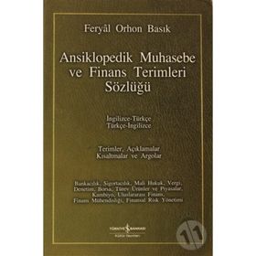 ANSIKLOPEDIK MUHASEBE VE FINANS TERIMLERI SÖZLÜĞÜ İNGİLİZCE-TÜRKÇE / TÜRKÇE-İNGİLİZCE - FERYAL ORHON BASIK