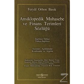 ANSIKLOPEDIK MUHASEBE VE FINANS TERIMLERI SÖZLÜĞÜ İNGİLİZCE-TÜRKÇE / TÜRKÇE-İNGİLİZCE - FERYAL ORHON BASIK