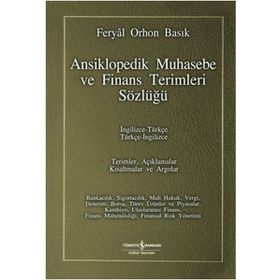 ANSIKLOPEDIK MUHASEBE VE FINANS TERIMLERI SÖZLÜĞÜ İNGİLİZCE-TÜRKÇE / TÜRKÇE-İNGİLİZCE - FERYAL ORHON BASIK